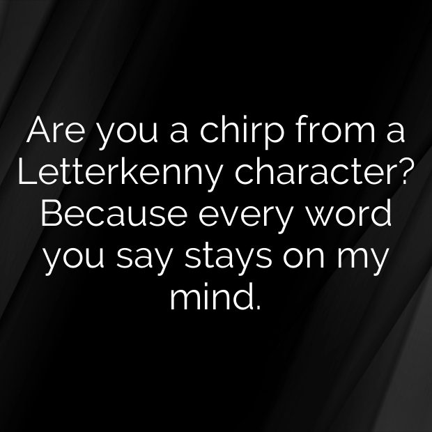 Letterkenny Pick Up Lines-KC0HFQ