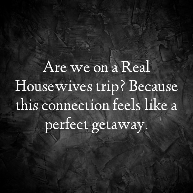 Real Housewives Pick Up Lines-BU3QwJ